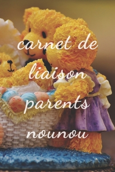 Carnet de liaison Parents Nounou: carnet de liaison assistante maternelle/carnet de liaison bébé/suivre le quotidien de bébé/Idéal pour communiquer ... de 120 page 6"x9" (French Edition)