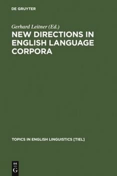 New Directions in English Language Corpora - Book #9 of the Topics in English Linguistics [TiEL]