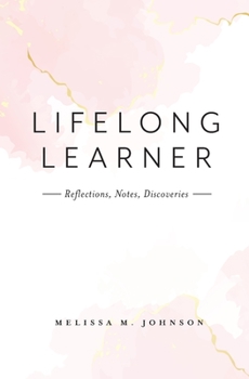 Lifelong Learner: Reflections, Notes, Discoveries
