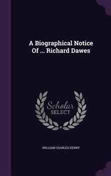 A Biographical Notice Of Richard Dawes, Dean Of Hereford (1867)