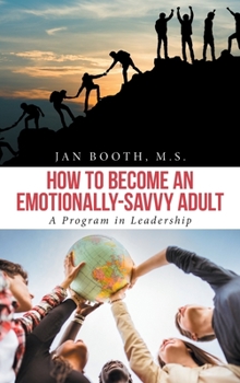 Hardcover How to Become an Emotionally-Savvy Adult: A Program in Leadership Book