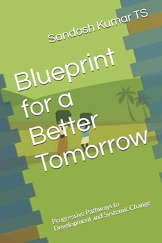 Paperback Blueprint for a Better Tomorrow: Progressive Pathways to Development and Systemic Change Book