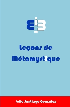 Paperback Leçons de métamystique: pour éclairer l'expérience de Dieu avec la sagesse du Carmel [French] Book