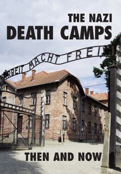 Hardcover The Nazi Death Camps: Then and Now Book