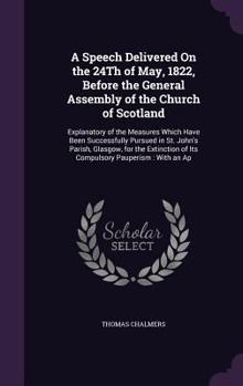 A Speech Delivered on the 24th of May, 1822, Before the General Assembly of the Church of Scotland