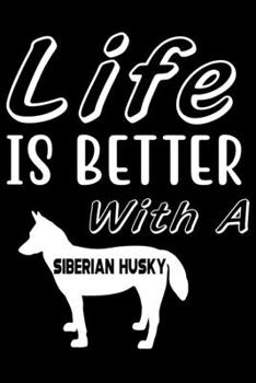 Life is Better with a Siberian Husky: Cute Siberian Husky Lined journal Notebook, Great Accessories & Gift Idea for Siberian Husky Owner & Lover. Lined journal Notebook With An Inspirational Quote.