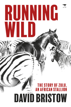 Paperback Running Wild: The Story of Zulu, an African Stallion Book