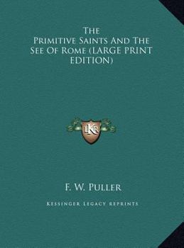 Hardcover The Primitive Saints and the See of Rome [Large Print] Book
