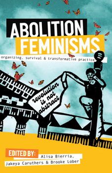 Paperback Abolition Feminisms Vol. 1: Organizing, Survival, and Transformative Practice Book