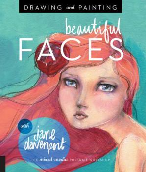 Paperback Drawing and Painting Beautiful Faces: A Mixed-Media Portrait Workshop Book