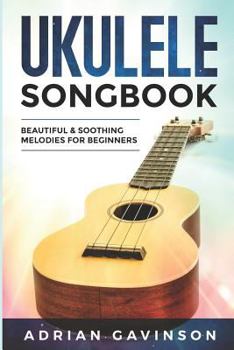 Paperback Ukulele Songbook: Beautiful & Soothing Melodies for Beginners Book