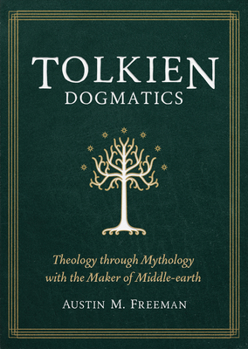 Paperback Tolkien Dogmatics: Theology Through Mythology with the Maker of Middle-Earth Book
