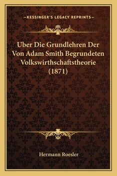 Paperback Uber Die Grundlehren Der Von Adam Smith Begrundeten Volkswirthschaftstheorie (1871) [German] Book