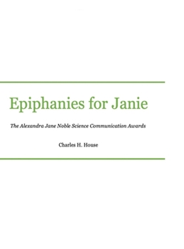 Hardcover Epiphanies for Janie: Alexandra Jane Noble Science Communication Awards Book