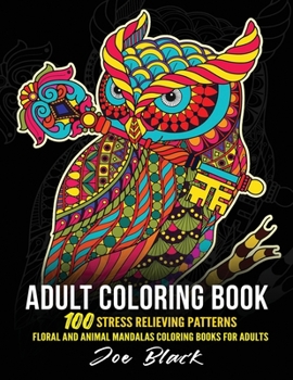 Paperback Adult Coloring Book: 100 stress relieving patterns floral and animal mandalas coloring books for adults Book