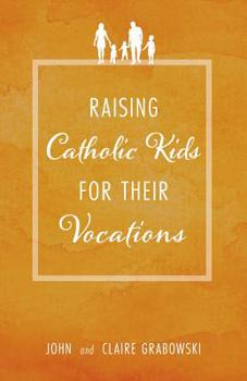 Paperback Raising Catholic Kids for Their Vocations Book