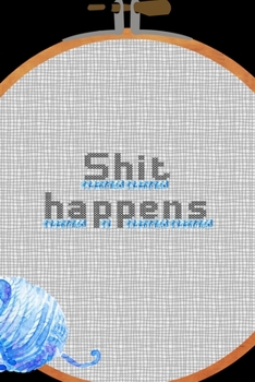 Shit Happens: All Purpose 6x9 Blank Lined Notebook Journal Way Better Than A Card Trendy Unique Gift Solid Black Embroidery