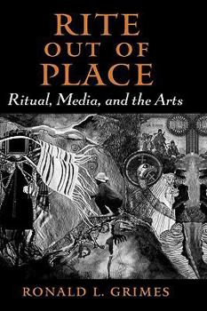 Hardcover Rite Out of Place: Ritual, Media, and the Arts Book