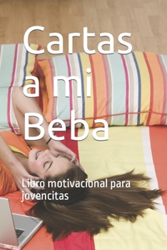 Paperback Cartas a mi Beba: Libro motivacional para jovencitas [Spanish] Book