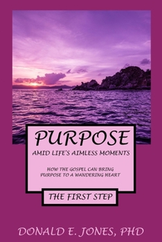 Paperback Purpose Amid Life's Aimless Moments How The Gospel Can Bring Purpose To A Wandering Heart The First Step Book
