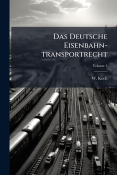 Paperback Das Deutsche Eisenbahn-transportrecht; Volume 1 Book