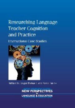 Researching Language Teacher Cognition and Practice: International Case Studies - Book #27 of the New Perspectives on Language and Education