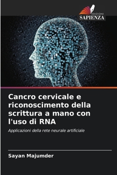 Cancro cervicale e riconoscimento della scrittura a mano con l'uso di RNA (Italian Edition)