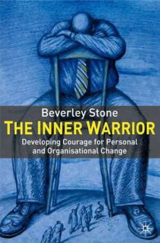 Hardcover The Inner Warrior: Developing the Courage for Personal and Organizational Change Book