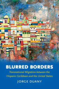 Paperback Blurred Borders: Transnational Migration between the Hispanic Caribbean and the United States Book