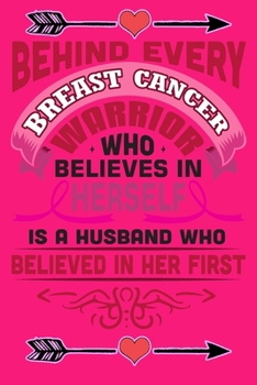 Paperback behind every breast cancer warrior who believes in herself is a husband who believed in her first: Pink Lined Notebook / Diary / Journal To Write In 6 Book