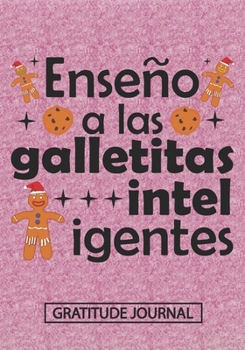 Paperback Ense?o a las galletitas inteligentes - Gratitude Journal: Blank Lined Notebooks Christmas Spanish Teacher Gift Pre-k and Kindergarten Middle And High Book