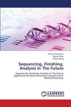 Sequencing, Finishing, Analysis in The Future: Sequencing, Finishing, Analysis in The Future Application of Next-Generation Sequencing in Medical Discovery