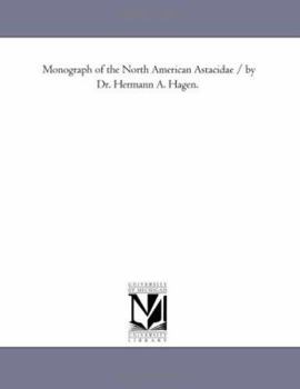 Monograph of the North American Astacidae / by Dr. Hermann A. Hagen.