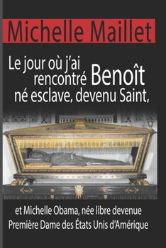 Le Jour O� j'Ai Rencontr� Beno�t N� Esclave, Devenu Saint: Et Michelle Obama, N�e Libre Devenue Premi�re Dame Des �tats Unis d'Am�rique.
