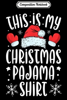 Composition Notebook: This Is My Christmas Pajama Funny Santa Boys Kids Men Xmas  Journal/Notebook Blank Lined Ruled 6x9 100 Pages