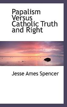Papalism Versus Catholic Truth and Right