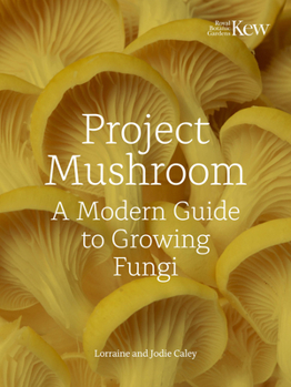 Hardcover Project Mushroom: A Modern Guide to Growing Fungi Book