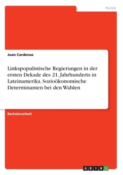 Paperback Linkspopulistische Regierungen in der ersten Dekade des 21. Jahrhunderts in Lateinamerika. Sozioökonomische Determinanten bei den Wahlen [German] Book