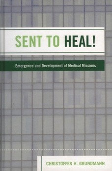 Hardcover Sent to Heal!: Emergence and Development of Medical Missions Book