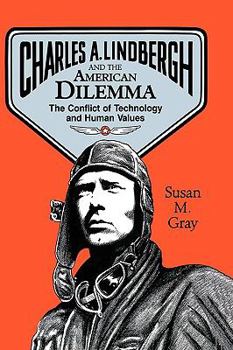 Charles a Lindbergh and the American Dilemma: The Conflict of Technology and Human Values