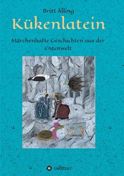 Paperback K?kenlatein: M?rchenhafte Geschichten aus der Entenwelt [German] Book