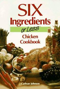 Paperback Six Ingredients or Less: Chicken Cookbook Book