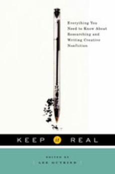 Hardcover Keep It Real: Everything You Need to Know about Researching and Writing Creative Nonfiction Book