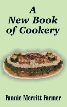 A New Book Of Cookery ...: Eight Hundred And Sixty Recipes, Covering The Whole Range Of Cookery