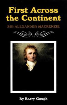 Hardcover First Across the Continent: Sir Alexander Mackenzie (Oklahoma Western Biographies) Book