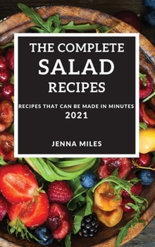Hardcover The Complete Salad Recipes 2021: Recipes That Can Be Made in Minutes Book
