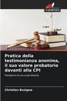 Paperback Pratica della testimonianza anonima, il suo valore probatorio davanti alla CPI [Italian] Book