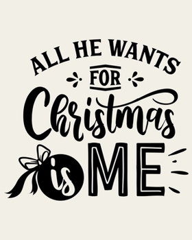 Paperback All He Wants For Christmas is Me: Ultimate Christmas Planner Festive Organiser: Plan and Track Gifts, Cards, Meals, Online Shopping Book