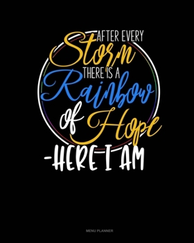 Paperback After Every Storm, There Is A Rainbow Of Hope - Here I Am: Menu Planner Book