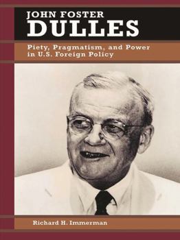 John Foster Dulles: Piety, Pragmatism, and Power in U.S. Foreign Policy (Biographies in American Foreign Policy) - Book  of the Biographies in American Foreign Policy
